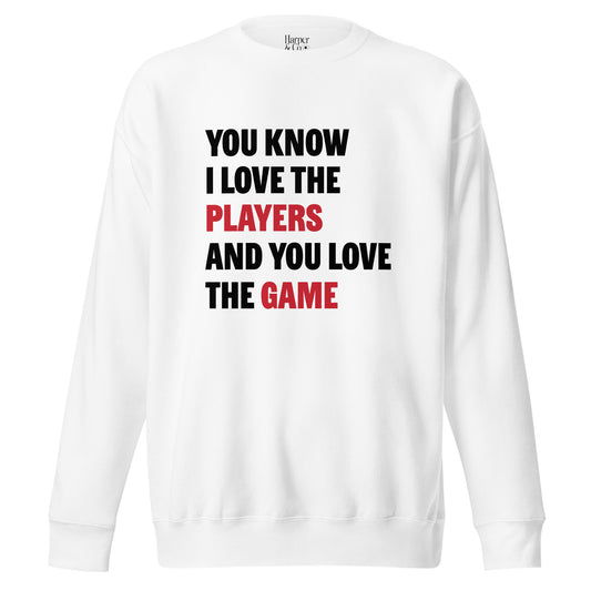 You Know I Love The Players - Premium Sweatshirt