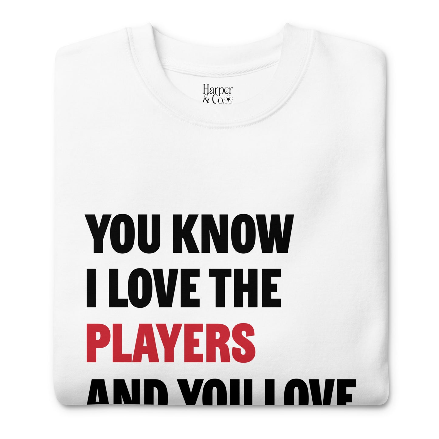 You Know I Love The Players - Premium Sweatshirt