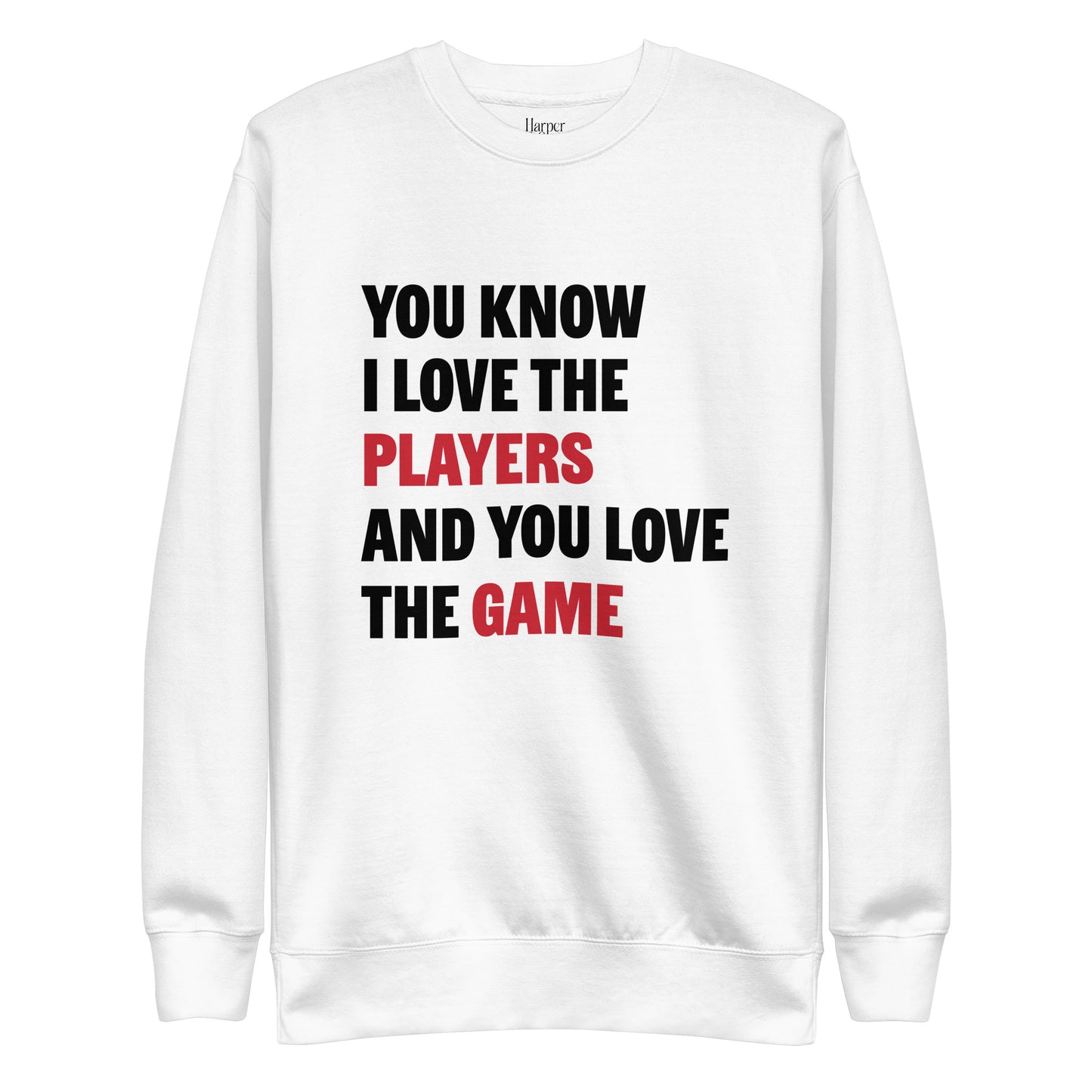 You Know I Love The Players - Premium Sweatshirt